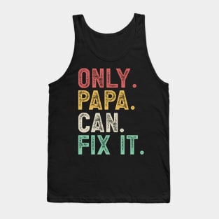 Only papa can fix it Tank Top